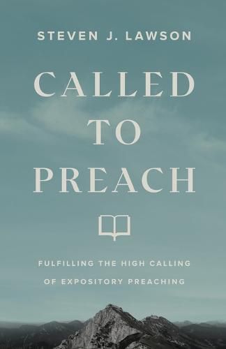 Cover image for Called to Preach: Fulfilling the High Calling of Expository Preaching