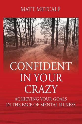 Cover image for Confident in Your Crazy: Achieving Your Goals In the Face of Mental Illness