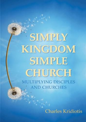 Cover image for Simply Kingdom, Simple Church: Multiplying Disciples and Churches