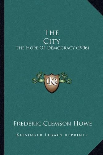 Cover image for The City: The Hope of Democracy (1906)