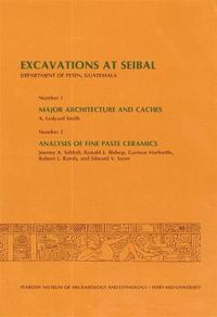 Cover image for Excavations at Seibal, Department of Peten, Guatemala: 1. Major Architecture and Caches. 2. Analyses of Fine Paste Ceramics