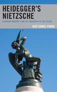 Cover image for Heidegger's Nietzsche: European Modernity and the Philosophy of the Future