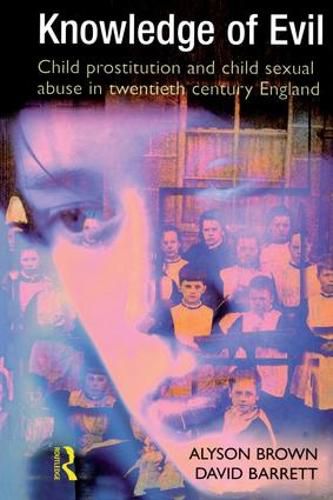 Cover image for Knowledge of Evil: Child prostitution and child sexual abuse in twentieth-century England