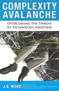 Cover image for Complexity Avalance: Overcoming the Threat to Technology Adoption