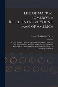 Cover image for Life of Mark M. Pomeroy, a Representative Young Man of America