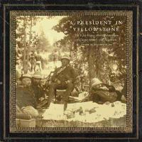 Cover image for A President in Yellowstone: The F. Jay Haynes Photographic Album of Chester Arthur's 1883 Expedition