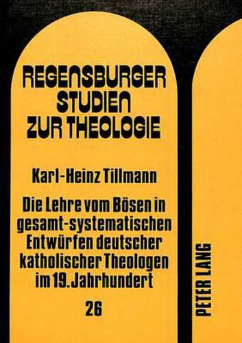 Cover image for Die Lehre Vom Boesen in Gesamt-Systematischen Entwuerfen Deutscher Katholischer Theologen Im 19. Jahrhundert: Johann Baptist Hirscher, Franz Anton Staudenmaier, Anton Berlage