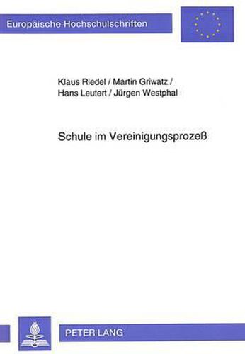 Schule Im Vereinigungsprozess: Probleme Und Erfahrungen Aus Lehrer- Und Schuelerperspektive