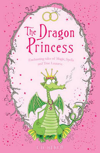 The Dragon Princess: And other tales of Magic, Spells and True Luuurve