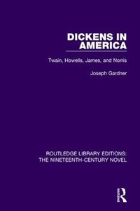 Cover image for Dickens in America: Twain, Howells, James, and Norris