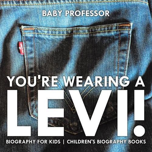 Cover image for You're Wearing a Levi! Biography for Kids Children's Biography Books