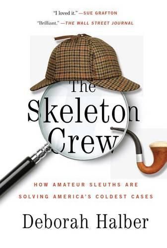 Cover image for The Skeleton Crew: How Amateur Sleuths Are Solving America's Coldest Cases