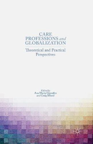 Cover image for Care Professions and Globalization: Theoretical and Practical Perspectives