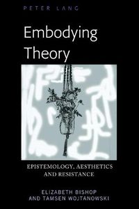 Cover image for Embodying Theory: Epistemology, Aesthetics and Resistance