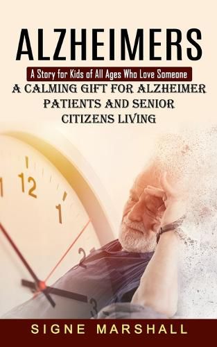 Cover image for Alzheimers: A Story for Kids of All Ages Who Love Someone (A Calming Gift for Alzheimer Patients and Senior Citizens Living)