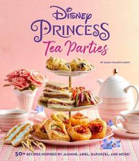 Cover image for Disney Princess Tea Parties Cookbook (Kids Cookbooks, Disney Fans)