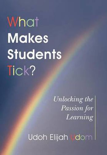 Cover image for What Makes Students Tick?: Unlocking the Passion for Learning