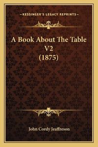 Cover image for A Book about the Table V2 (1875)