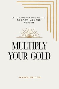 Cover image for Multiply Your Gold