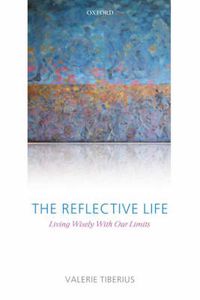 Cover image for The Reflective Life: Living Wisely with Our Limits