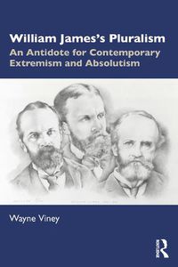 Cover image for William James's Pluralism: An Antidote for Contemporary Extremism and Absolutism