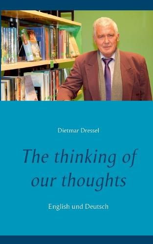 Cover image for The thinking of our thoughts: English und Deutsch