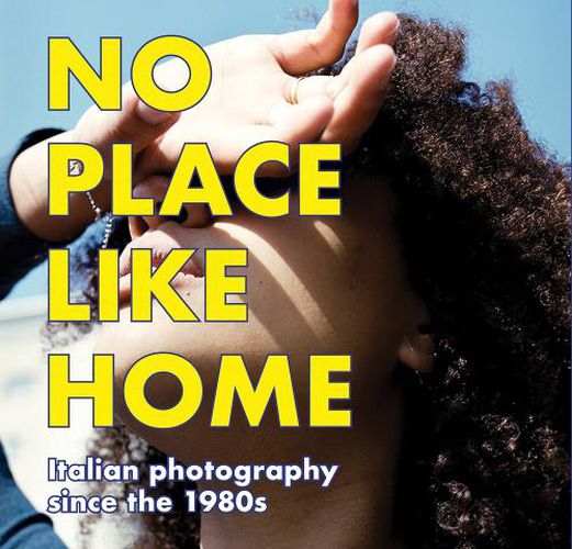 Cover image for No Place Like Home - Italian photography since the 1980s