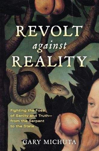 Cover image for Revolt Against Reality: Fighting the Foes of Sanity and Truth-from the Serpent to the State