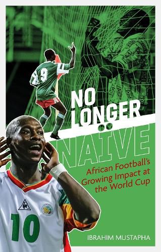 Cover image for No Longer Naive: African Football's Growing Impact at the World Cup