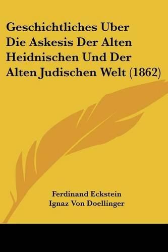 Geschichtliches Uber Die Askesis Der Alten Heidnischen Und Der Alten Judischen Welt (1862)