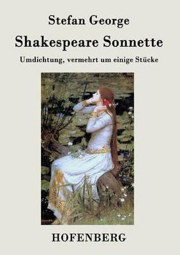 Shakespeare. Sonnette: Umdichtung, vermehrt um einige Stucke