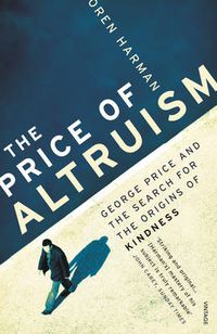 Cover image for The Price Of Altruism: George Price and the Search for the Origins of Kindness