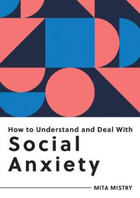 Cover image for How to Understand and Deal with Social Anxiety: Everything You Need to Know to Manage Social Anxiety