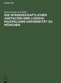 Cover image for Die Wissenschaftlichen Anstalten Der Ludwig-Maximilians-Universitat Zu Munchen: Chronik Zur Jahrhundertfeier