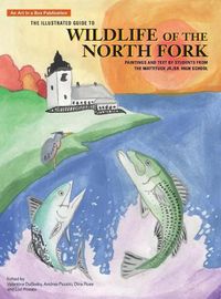 Cover image for The Illustrated Guide to Wildlife of the North Fork: Paintings and Text by Students from the Mattituck Jr./Sr. High School