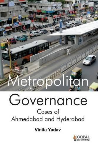 Cover image for Metropolitan Governance: Case Studies of Ahmedabad and Hyderabad