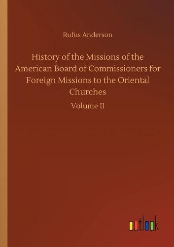 History of the Missions of the American Board of Commissioners for Foreign Missions to the Oriental Churches