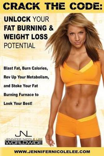 Cover image for Crack the Code: Unlock Your Fat-Burning and Weight-Loss Potential: Blast Fat, Burn Calories, Rev Up Your Metabolism, and Stoke Your Fat Burning Furnace to Look & Feel Your Best