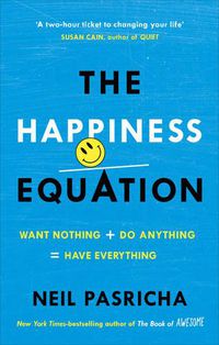 Cover image for The Happiness Equation: Want Nothing + Do Anything = Have Everything