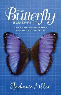 Cover image for The Butterfly Blueprint: How to Renew Your Mind and Grow Your Faith