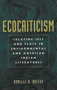 Cover image for Ecocriticism: Creating Self and Place in Environmental and American Indian Literatures