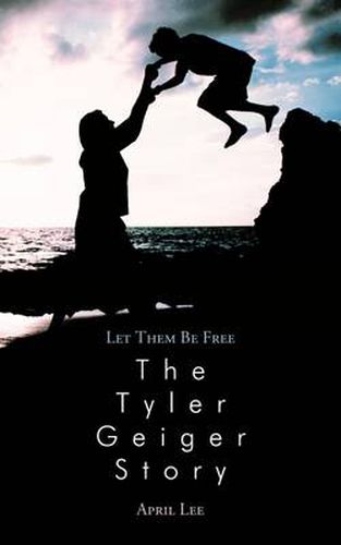 Cover image for Let Them Be Free the Tyler Geiger Story