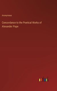 Cover image for Concordance to the Poetical Works of Alexander Pope