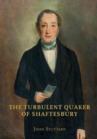 Cover image for The Turbulent Quaker of Shaftesbury: John Rutter (1796-1851)