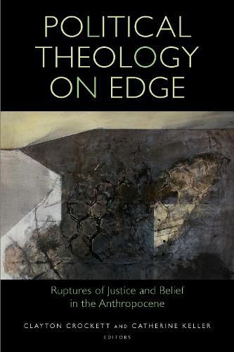Political Theology on Edge: Ruptures of Justice and Belief in the Anthropocene