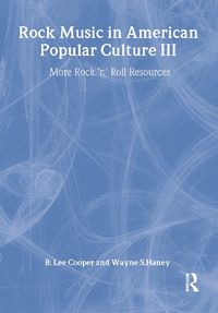 Cover image for Rock Music in American Popular Culture III: More Rock 'n' Roll Resources