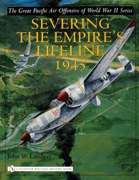 Cover image for Great Pacific Air  Offensive of World War Two: Severing the  Empire's Lifeline 1945