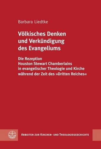 Cover image for Volkisches Denken Und Verkundigung Des Evangeliums: Die Rezeption Houston Stewart Chamberlains In Evangelischer Theologie Und Kirche In der Zeit Des Dritten Reiches