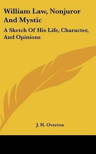 Cover image for William Law, Nonjuror and Mystic: A Sketch of His Life, Character, and Opinions