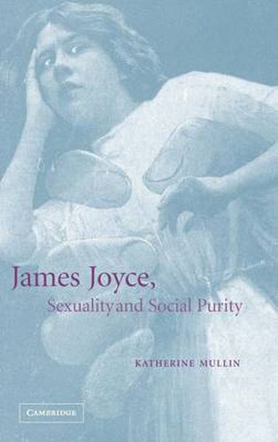 Cover image for James Joyce, Sexuality and Social Purity